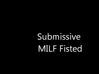 Submissive MILF Fisted