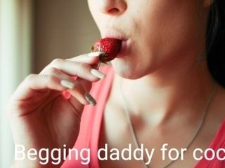 'I missed you daddy! Can I have some cock? Begging daddy'