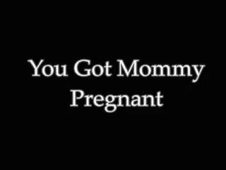 Annabelle Rogers - You Got Mommy Pregnant